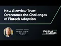 How Glenview Trust Overcomes the Challenges of Fintech Adoption Realizing Revenues Episode 4 Clip
