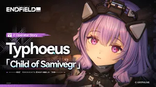 Arknights: Endfield Operator Story [Typhoeus: Child of Samivegr]