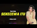 Yeni Inka - Sekecewa Itu (Video Lirik) Di mana letak hatimu yang dulu