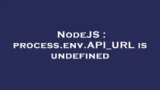 NodeJS process env API - URL is undefined