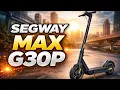 Segway Ninebot Max G30P Review