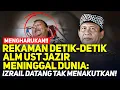 MENGHARUKAN!! REKAMAN DETIK-DETIK ALM UST JAZIR MENINGGAL DUNIA: IZRAIL DATANG TAK MENAKUTKAN!