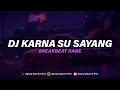 Download Lagu DJ KARNA SU SAYANG BREAKBEAT MENGKANE VIRAL TIKTOK