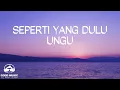 Download Lagu SEPERTI YANG DULU – UNGU │ LIRIK
