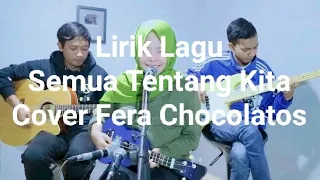 Download Semua Tentang Kita Cover Fera Chocolatos (Lirik Lagu) MP3