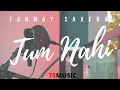 Download Lagu Tum Nahi (Official Music Video) | Tanmay Saxena | TSMUSIC
