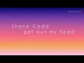 Shane Codd - Get Out My Head (Lyric Video)