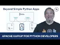 Beyond Simple Python Apps Apache Kafka for Python Developers