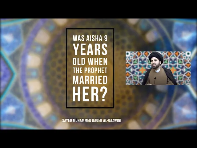 ⁣Was Aisha 9 years old when The Prophet Married her? - Sayed Mohammed Baqer Al-Qazwini
