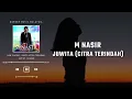 M Nasir - Juwita... (Citra Terindah) [Lirik Video]
