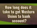 How long does it take to get Western Union to bank account