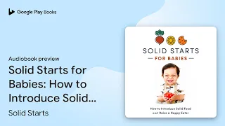 Solid Starts for Babies How to Introduce Solid by Solid Starts book