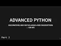 Advanced Python Decorators Metaclasses and Descriptors - Oh My Part 2