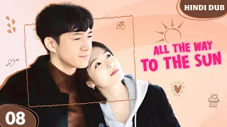 All The Way To The Sun | Sugar Daddy Ko Kiya Reject! | Full Ep 08 | Chinese Drama In Hindi Dub #EP08