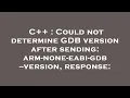 C Could not determine GDB version after sending arm-none-eabi-gdb -version response