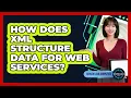 How Does XML Structure Data For Web Services