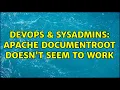 DevOps SysAdmins Apache DocumentRoot Doesn t Seem to Work