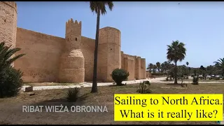 Sailing to North Africa. What is it really like?  Monastir, Tunisia.