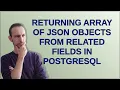 Returning array of JSON objects from related fields in PostgreSQL