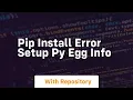 pip install error setup py egg info