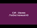C Using ToDictionary