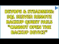 DevOps SysAdmins SQL Server remote backup query fails cannot open the backup device
