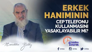 Erkek hanımının cep telefonu kullanmasını yasaklayabilir mi?