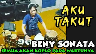 Download AKU TAKUT - Cover Beny kendang Om SONATA KOPLO MP3