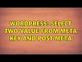 Wordpress Select two value from meta key and post meta