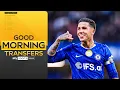 Chelsea set Man City Enzo deadline Good Morning Transfers