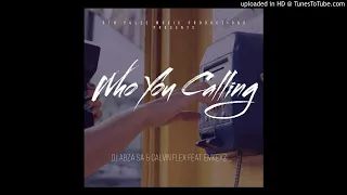 dj abza u0026 calvin flex who you calling feat emkeyz 