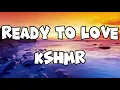 Ready To Love - KSHMR (Lyrics)