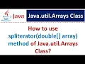 How to use spliterator double array method of Java util Arrays Class