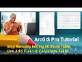 ArcGIS Pro Attribute Table Editing How to Add Fields Calculate Field for EASY Global Updates