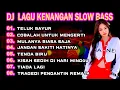 DJ LAGU KENANGAN SLOW BASS TERPOPULER