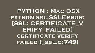 PYTHON Mac OSX python ssl SSLError SSL CERTIFICATE - VERIFY