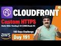 Day 191 AWS CloudFront Tutorial Cloudfront Custom HTTPS AWS CloudFront
