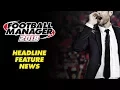 Video di BREAKING: Football Manager 2018 Headline Feature News!