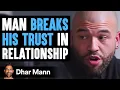 Trust Takes Years To Build Seconds To Break And Forever To Repair Dhar Mann