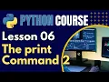 Python Lesson 06 - The print Command Part 2
