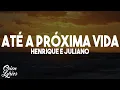 Download Lagu Henrique e Juliano - ATÉ A PRÓXIMA VIDA (Letra/Lyrics)