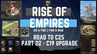 road to c25 part 22 c19 upgrade rise of empires ice u0026 fire