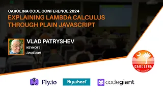 Vlad Patryshev - Explaining Lambda Calculus through Plain JavaScript Carolina Code Conf 2024