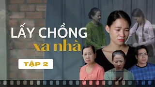 Giang chấp nhận lấy chồng xa nhà nhưng vẫn không có được hạnh phúc! - Tập Cuối