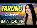 Download Lagu TARLING DANGDUT BASS EMPUK - LAGU TARLING PALING MERDU - ALBUM MUSIK TARLING - TARLING IS THE BEST