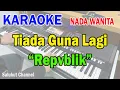 Download Lagu TIADA GUNA LAGI ll KARAOKE HD ll REPVBLIK ll NADA WANITA C=DO
