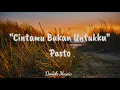 Download Lagu Cintamu Bukan Untukku - Pasto (Lirik)