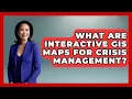 What Are Interactive GIS Maps For Crisis Management - The Student Atlas