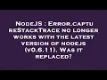 NodeJS Error captureStackTrace no longer works with the latest version of nodejs v0 6 11 Was it