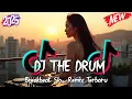 Download Lagu DJ THE DRUM BREAKBEAT SLOW REMIX TERBARU 2025